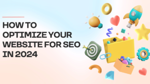 How to Optimize Your Website for SEO in 2024