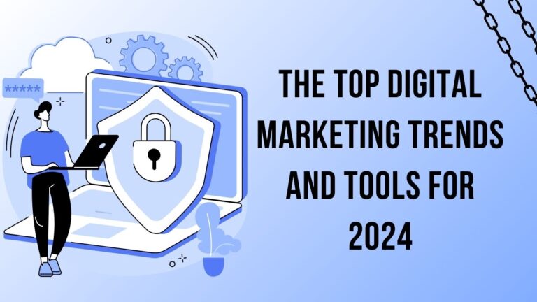 The Top Digital Marketing Trends and Tools for 2024